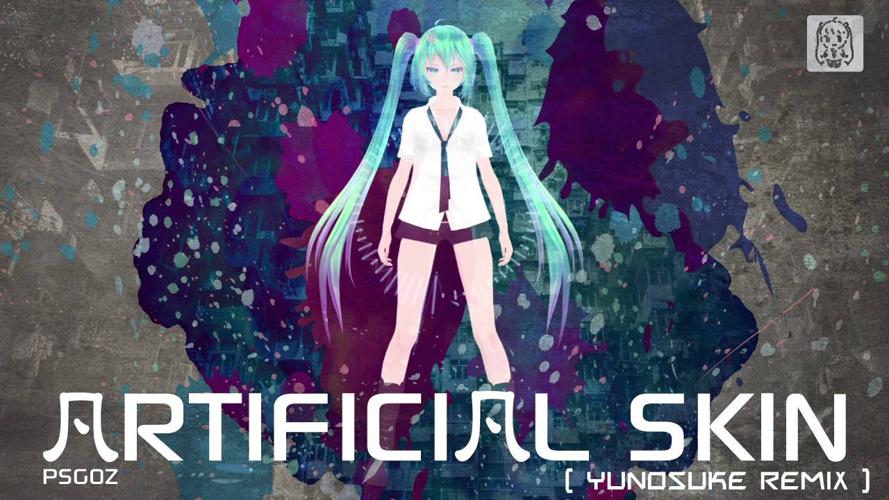 初音ミク】ARTIFICIAL SKIN(Yunosuke Remix)【ボカロEDM】